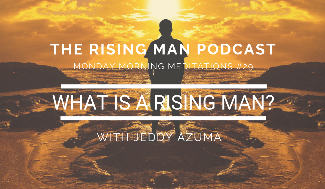MMM 29 – What Is a Rising Man?
