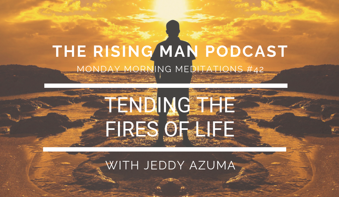 MMM 42 – Tending The Fires Of Life