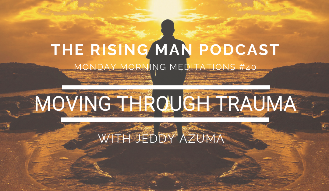 MMM 40 – Moving Through Trauma