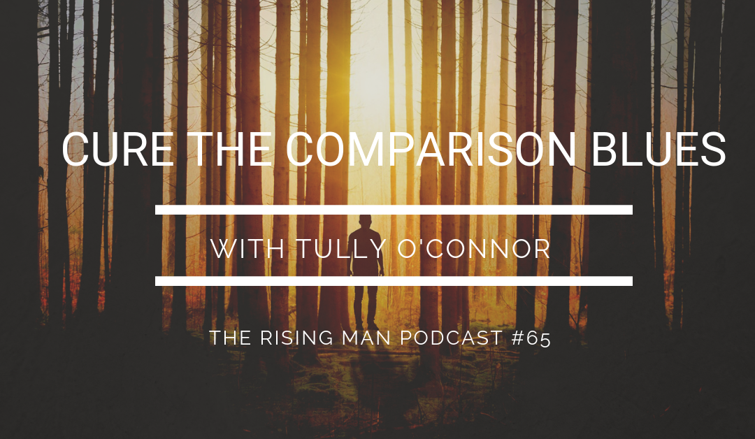 Episode 65 – Cure the Comparison Blues with Tully O’Connor