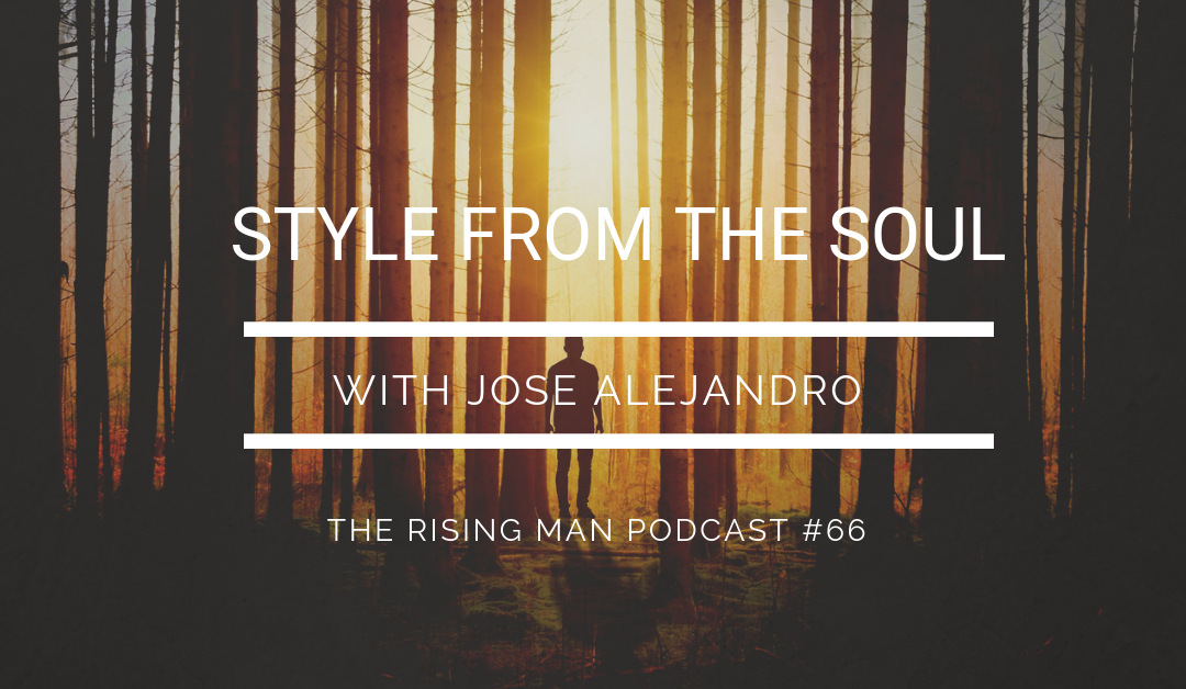 Episode 66 – Style From the Soul with Jose Alejandro