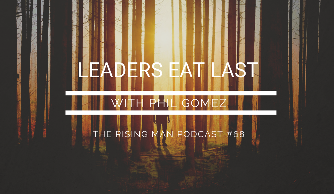 Episode 68 – Leaders Eat Last with Phil Gomez