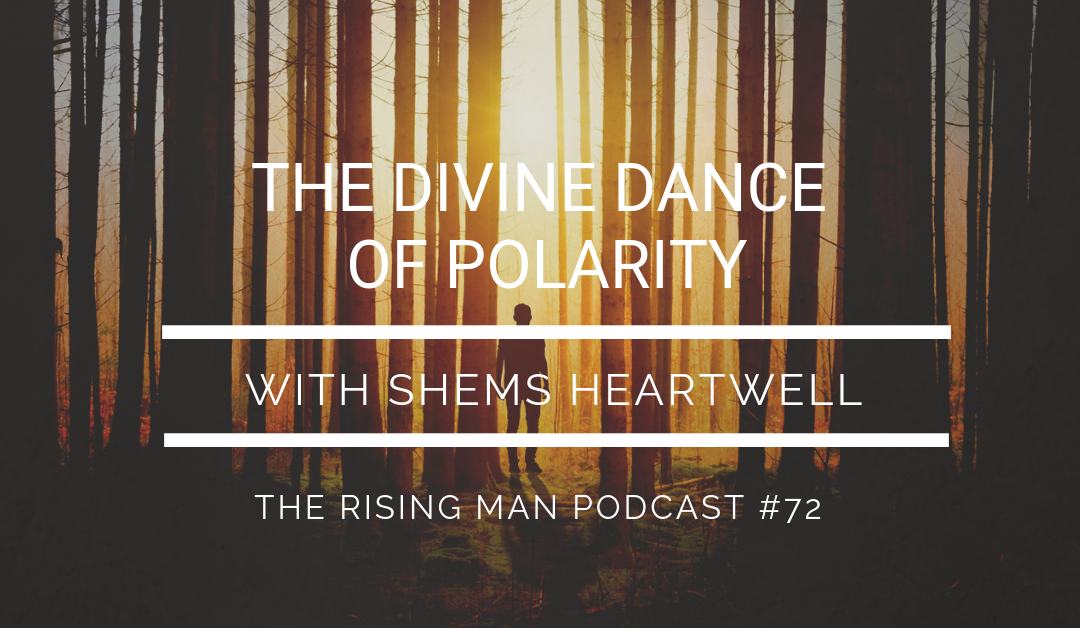 Episode 72 – The Divine Dance of Polarity with Shems Heartwell