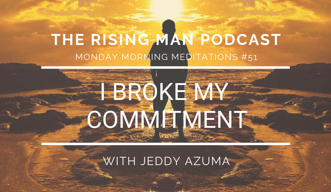 MMM 051 – I Broke My Commitment