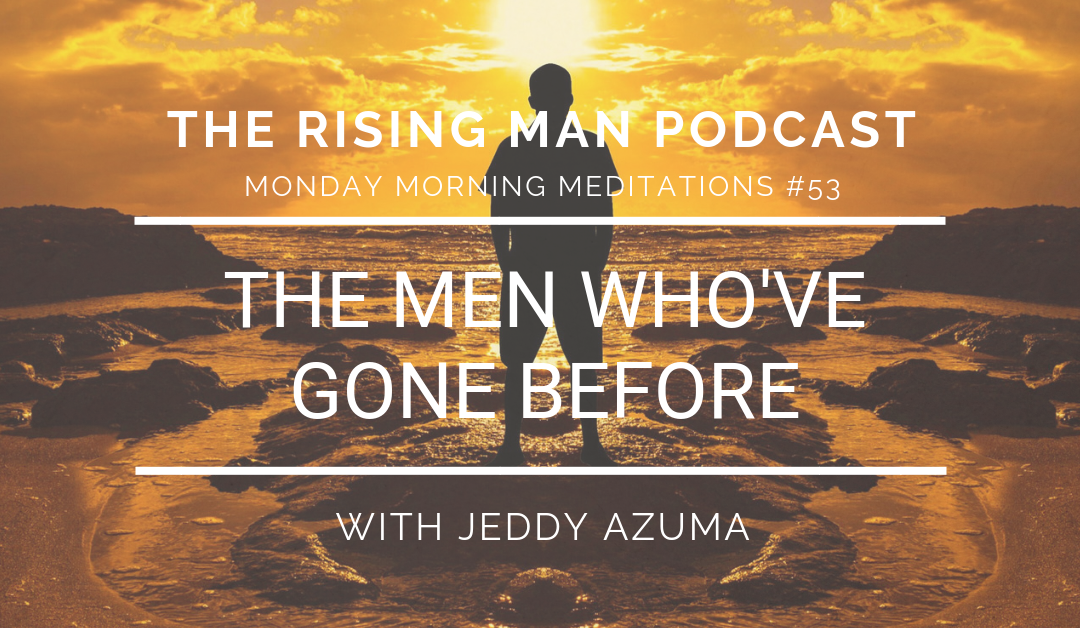 MMM 053 – The Men Who’ve Gone Before