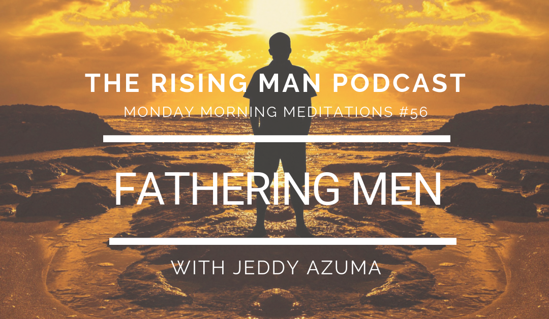 MMM 056 – Fathering Men