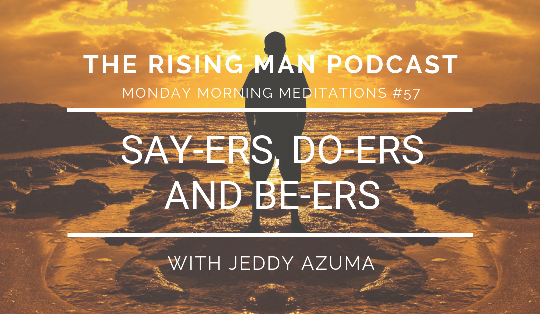 MMM 057 – Say-ers, Do-ers, And Be-ers