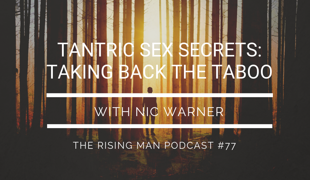 Episode 77 – Tantric Sex Secrets: Taking Back the Taboo with Nic Warner