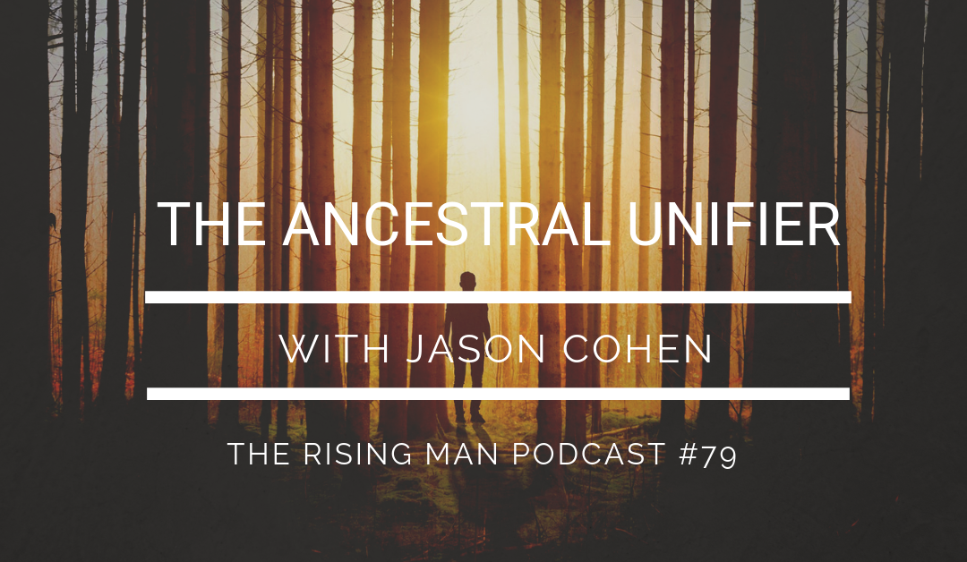 Episode 79 – The Ancestral Unifier with Jason Cohen