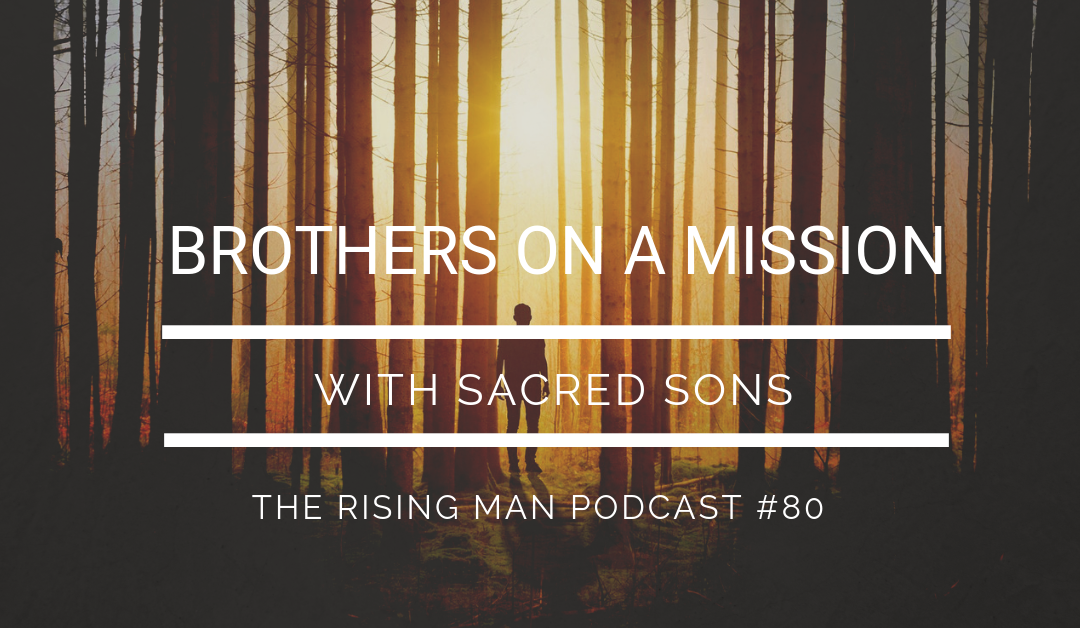 Episode 80 – Brothers on a Mission with Sacred Sons