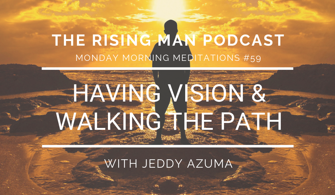 MMM 059 – Having Vision & Walking The Path