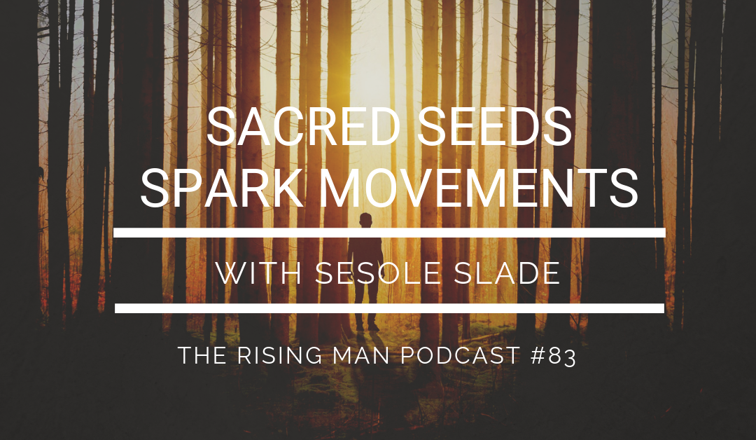 Episode 083 – Sacred Seeds Spark Movements with Sesole Slade
