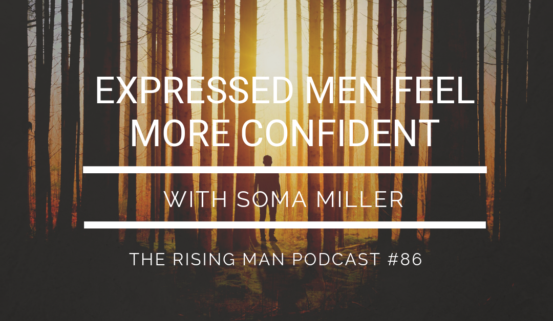 Episode 086 – Expressed Men Feel More Confident with Soma Miller