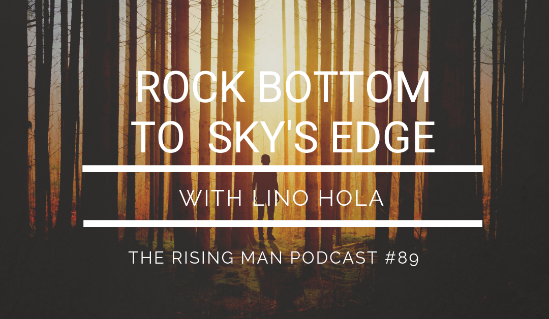Episode 089 – Rock Bottom To Sky’s Edge with Lino Hola