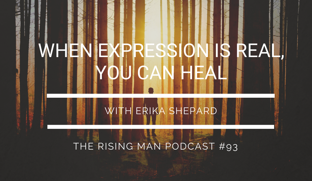 Episode 093 – When Expression Is Real, You Can Heal with Erika Shepard