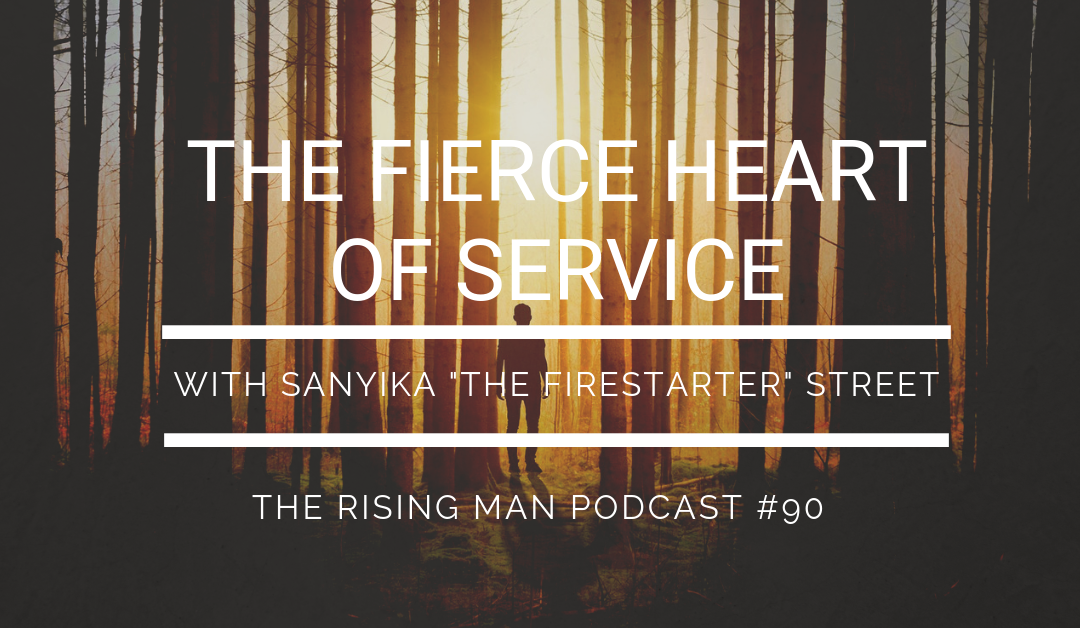 Episode 090 – The Fierce Heart Of Service with Sanyika “The Firestarter” Street