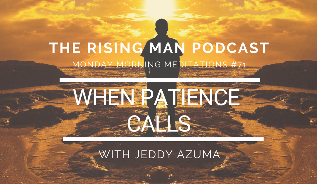 MMM 071 – When Patience Calls