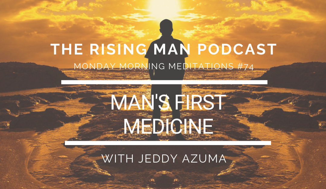 MMM 074 – Man’s First Medicine