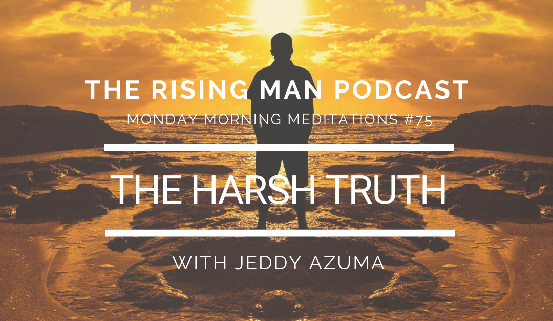 MMM 075 – The Harsh Truth